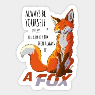 Always be youself unless you can be a fox Sticker